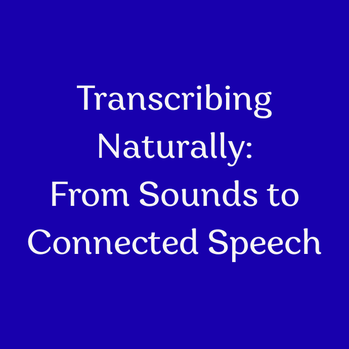 Transcribing Naturally- From Sounds to Connected Speech